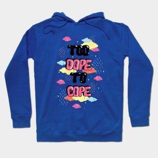 TOO DOPE TO COPE Hoodie